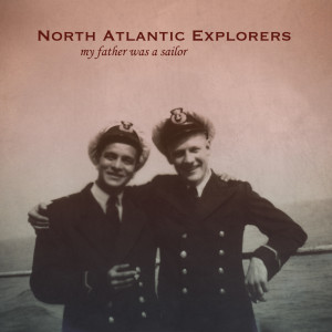 North Atlantic Explorers - My Father Was A Sailor North Atlantic Explorers - My Father Was A Sailor
